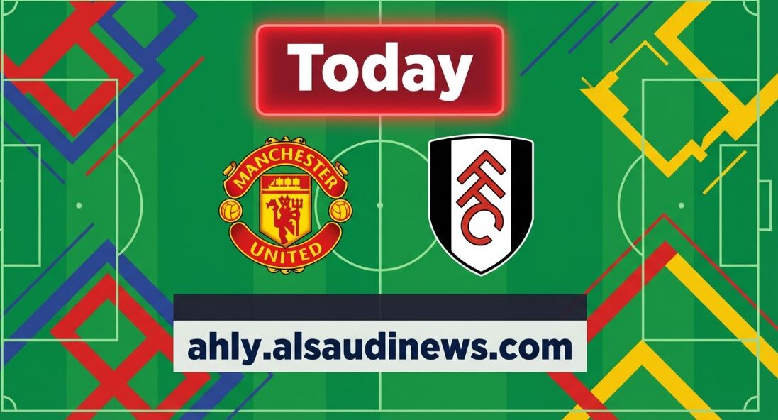يلا شوت ماتش مان يونايتد ضد فولهام.. مشاهدة مباراة مانشستر يونايتد وفولهام اليوم بث مباشر في الدوري الإنجليزي